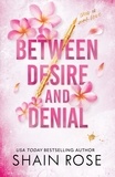 Shain Rose - BETWEEN DESIRE AND DENIAL - a dark, fake-dating romance from the Tiktok sensation and USA Today bestselling author.