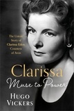 Hugo Vickers - CLARISSA - Muse to Power, The Untold Story of Clarissa Eden, Countess of Avon.