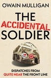 Owain Mulligan - The Accidental Soldier.