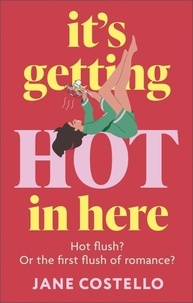Jane Costello - It’s Getting Hot in Here - a laugh-out-loud love story for the Menopausing audience.