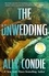 Ally Condie - The Unwedding - the addictive, fast paced, unputdownable and unsettling Reese's Book Club Pick.