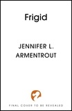 Jennifer L. Armentrout - Frigid - A friends-to-lovers wintery college romance featuring snowed-in-together forced proximity!.