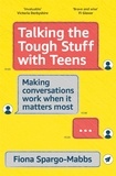 Fiona Spargo-Mabbs - Talking the Tough Stuff with Teens - Making Conversations Work When It Matters Most.