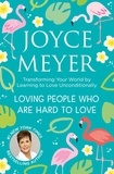 Joyce Meyer - Loving People Who Are Hard to Love - Transforming Your World by Learning to Love Unconditionally.