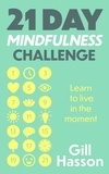 Gill Hasson - 21 Day Mindfulness Challenge - Learn to live in the moment.