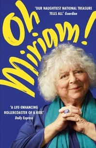Miriam Margolyes - Oh Miriam! - Stories from an Extraordinary Life.