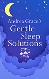 Andrea Grace - Andrea Grace’s Gentle Sleep Solutions.