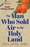 Omer Friedlander - The Man Who Sold Air in the Holy Land - SHORTLISTED FOR THE WINGATE PRIZE.