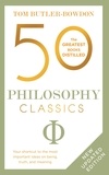 Tom Butler Bowdon - 50 Philosophy Classics - Thinking, Being, Acting Seeing - Profound Insights and Powerful Thinking from Fifty Key Books.