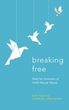 Carolyn Ainscough et Kay Toon - Breaking Free - Help For Survivors Of Child Sexual Abuse.