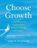 Scott Barry Kaufman et Jordyn Feingold - Choose Growth - A Workbook for Transcending Trauma, Fear, and Self-Doubt.