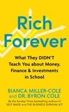 Bianca Miller-Cole et Byron Cole - Rich Forever - What They Didn’t Teach You about Money, Finance and Investments in School.