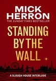 Mick Herron - Standing by the Wall - A Slough House Interlude.