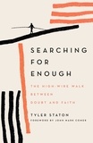 Tyler Staton - Searching for Enough - The High-Wire Walk Between Doubt and Faith.