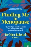 Dr Nitu Bajekal et Rohini Bajekal - Finding Me in Menopause - Flourishing in Perimenopause and Menopause using Nutrition and Lifestyle.