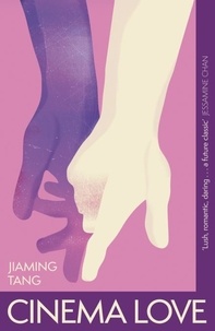 Jiaming Tang - Cinema Love - 'Not just an extraordinary debut but a future classic' Jessamine Chan.