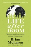 Brian D. Mclaren - Life After Doom - Wisdom and Courage for a World Falling Apart.