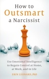 Erin Leonard - How to Outsmart a Narcissist with Emotional Intelligence - Regain Control at Home, at Work, and in Life.