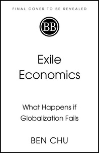 Ben Chu - Exile Economics - What Happens if Globalisation Fails.