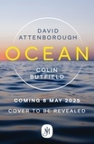 David Attenborough et Colin Butfield - Ocean - How to Save Earth's Last Wilderness.