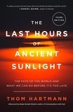 Thom Hartmann - The Last Hours of Ancient Sunlight: Revised and Updated Third Edition: The Fate of the World and What We Can Do Before It's Too Late.