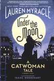 Lauren Myracle et Isaac Goodhart - Under the Moon - A Catwoman Tale.