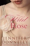 Jennifer Donnelly - The Wild Rose.