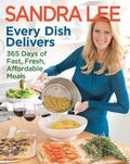 Sandra Lee - Every Dish Delivers - 365 Days of Fast, Fresh, Affordable Meals.
