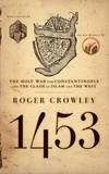 Roger Crowley - 1453 - The Holy War for Constantinople and the Clash of Islam and the West.