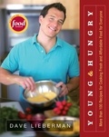 Dave Lieberman - Young &amp; Hungry - More Than 100 Recipes for Cooking Fresh and Affordable Food for Everyone.