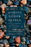 Jon Kabat-Zinn - Coming to Our Senses - Healing Ourselves and the World Through Mindfulness.