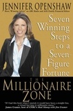 Jennifer Openshaw - The Millionaire Zone - Seven Winning Steps to a Seven-Figure Fortune.