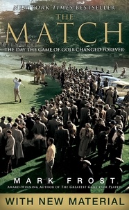 Mark Frost - The Match - The Day the Game of Golf Changed Forever.