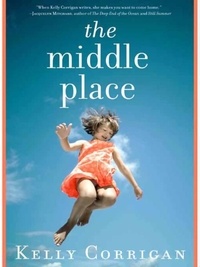 Kelly Corrigan - The Middle Place.
