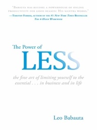 Leo Babauta - The Power of Less - The Fine Art of Limiting Yourself to the Essential...in Business and in Life.