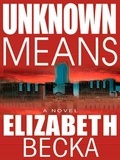 Elizabeth Becka - Unknown Means.