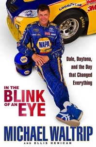 Michael Waltrip et Ellis Henican - In the Blink of an Eye - Dale, Daytona, and the Day that Changed Everything.