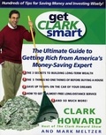 Clark Howard et Mark Meltzer - Get Clark Smart - The Ultimate Guide to Getting Rich from America's Money-Saving Expert.