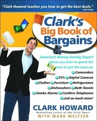 Clark Howard et Mark Meltzer - Clark's Big Book of Bargains - Clark Howard Teaches You How to Get the Best Deals.