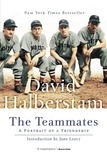David Halberstam - The Teammates - A Portrait of a Friendship.