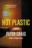 Peter Craig - Hot Plastic - A Novel.
