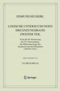 Edmund Husserl - Logische Untersuchungen. Ergänzungsband. Zweiter Teil. - Texte für die Neufassung der VI. Untersuchung. Zur Phänomenologie des Ausdrucks und der Erkenntnis (1893/94-1921).