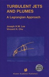 Joseph H.W. Lee et Vincent Chu - Turbulent Jets and Plumes - A Lagrangian Approach.