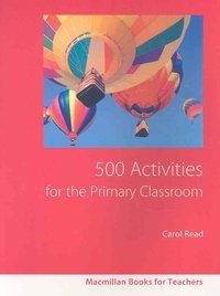 Carol Read - 500 Activities for the Primary Classroom.