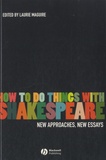 Laurie Maguire - How to Do Things with Shakespeare - New Approaches, New Essays.