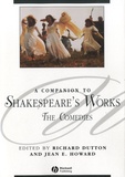 Richard Dutton et Jean Elizabeth Howard - A Companion to Shakespeare's Works - Volume III : The Comedies.