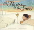 Tracey Corderoy et Sophie Allsopp - A Flower in the Snow.