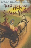 Laura Ingalls Wilder - Little House on the Prairie - These Happy Golden Years.
