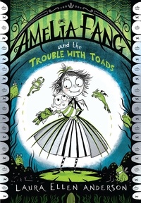 Laura Ellen Anderson - Amelia Fang and the Trouble with Toads.