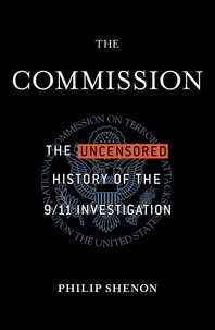 Philip Shenon - The Commission - The Uncensored History of the 9/11 Investigation.
